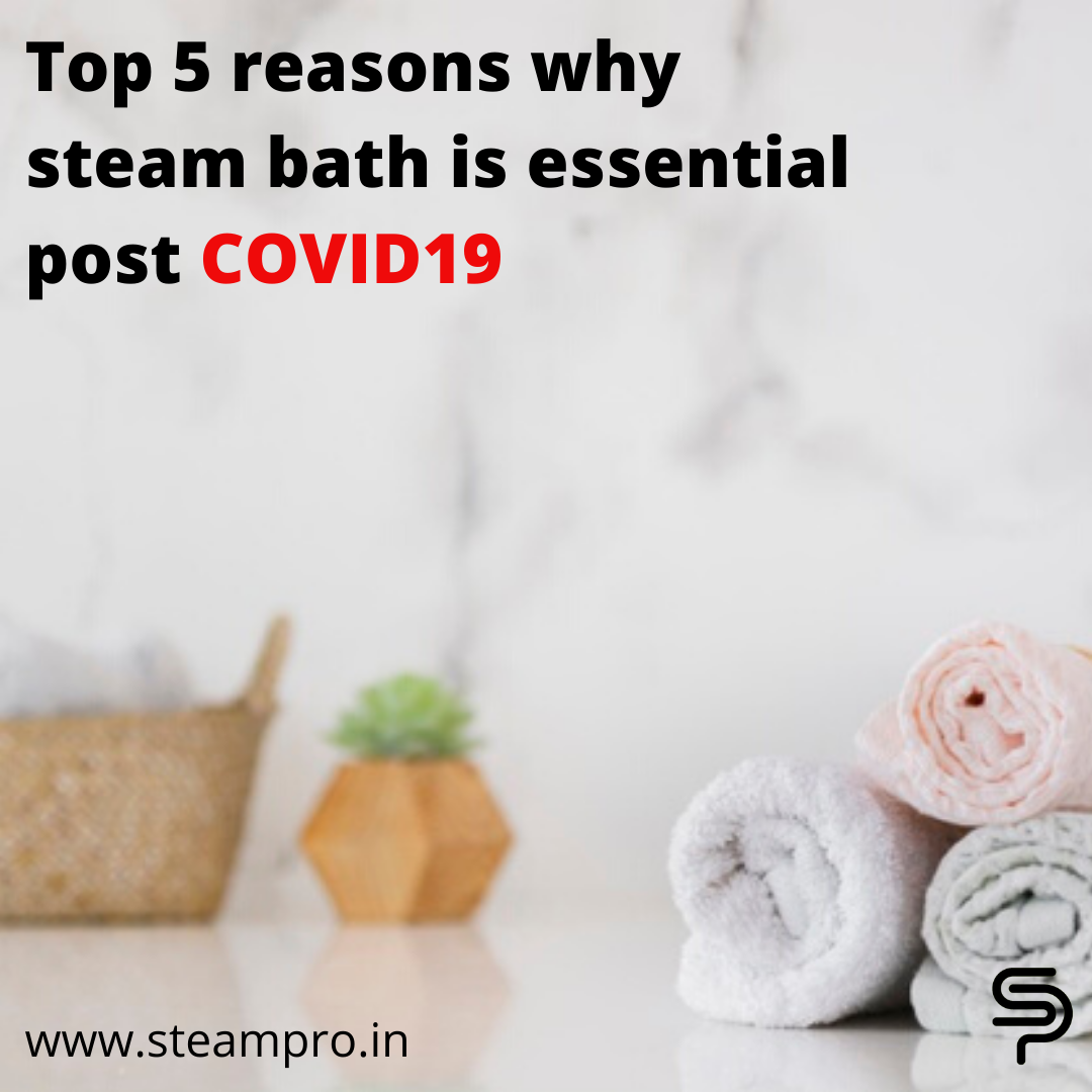 Top 5 reasons why a steam bath is essential for post-Covid19 life